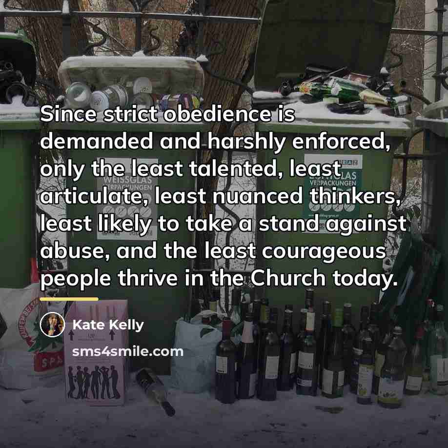 “Since strict obedience is demanded and harshly enforced, only the…” quote by Kate Kelly