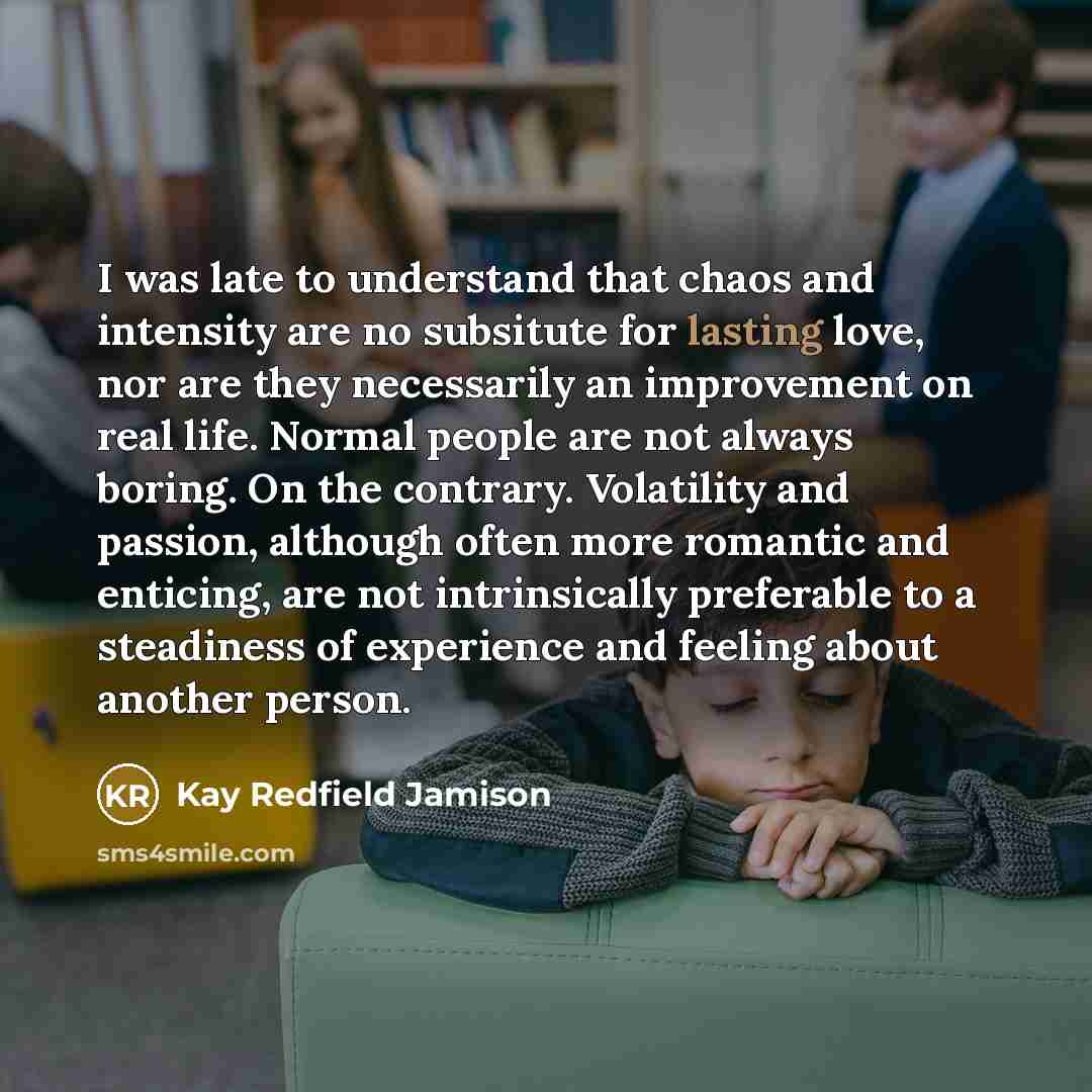 “I was late to understand that chaos and intensity are…” quote by Kay Redfield Jamison