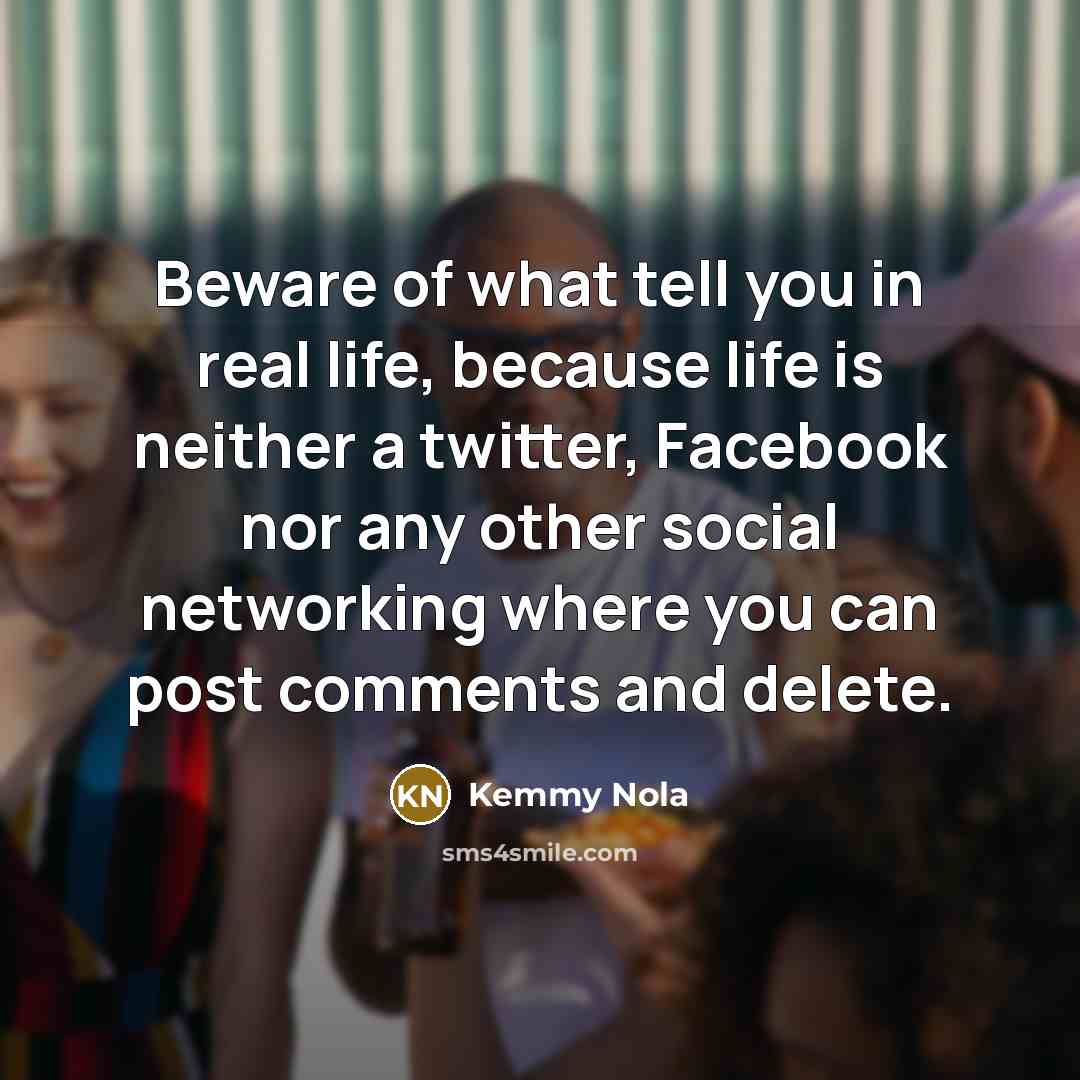 “Beware of what tell you in real life, because life…” quote by Kemmy Nola
