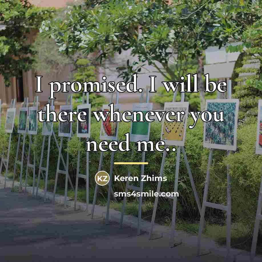 “I promised. I will be there whenever you need me..…” quote by Keren Zhims