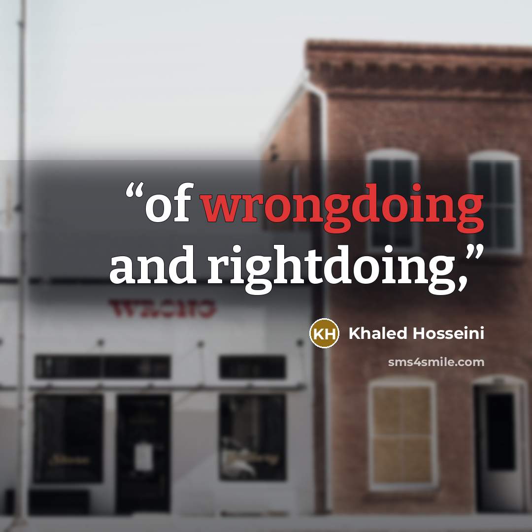 “of wrongdoing and rightdoing,” quote by Khaled Hosseini
