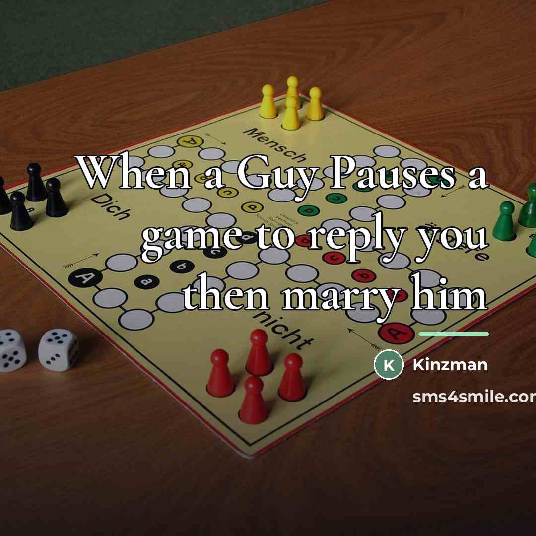 “When a Guy Pauses a game to reply you then…” quote by Kinzman