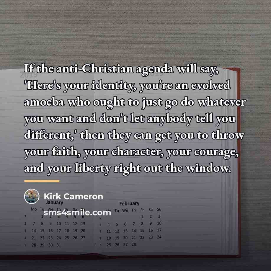 “If the anti-Christian agenda will say, 'Here's your identity, you're…” quote by Kirk Cameron
