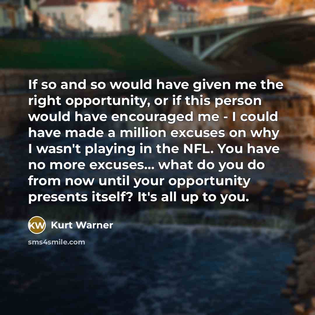 “If so and so would have given me the right…” quote by Kurt Warner