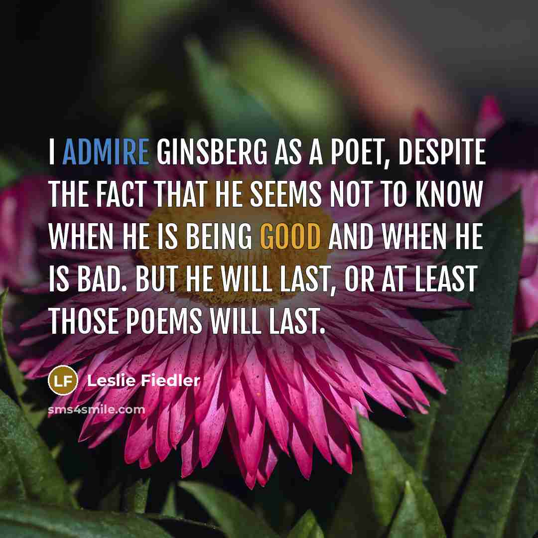 “I admire Ginsberg as a poet, despite the fact that…” quote by Leslie Fiedler