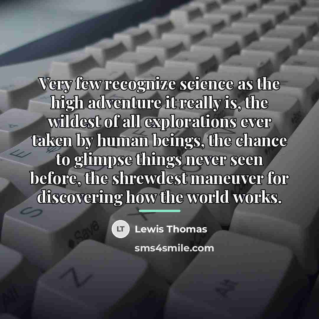 “Very few recognize science as the high adventure it really…” quote by Lewis Thomas