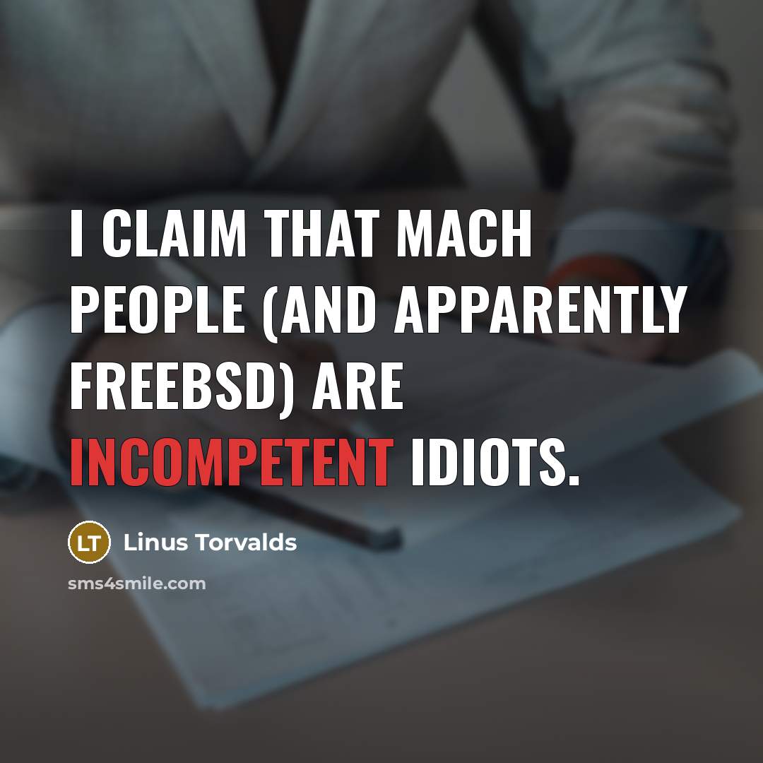 “I claim that Mach people (and apparently FreeBSD) are incompetent…” quote by Linus Torvalds