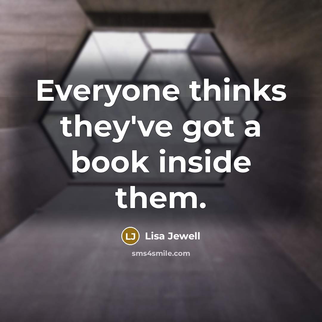 “Everyone thinks they've got a book inside them.…” quote by Lisa Jewell