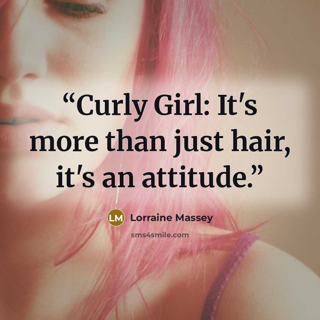“Curly Girl: It's more than just hair, it's an attitude.” quote by Lorraine Massey