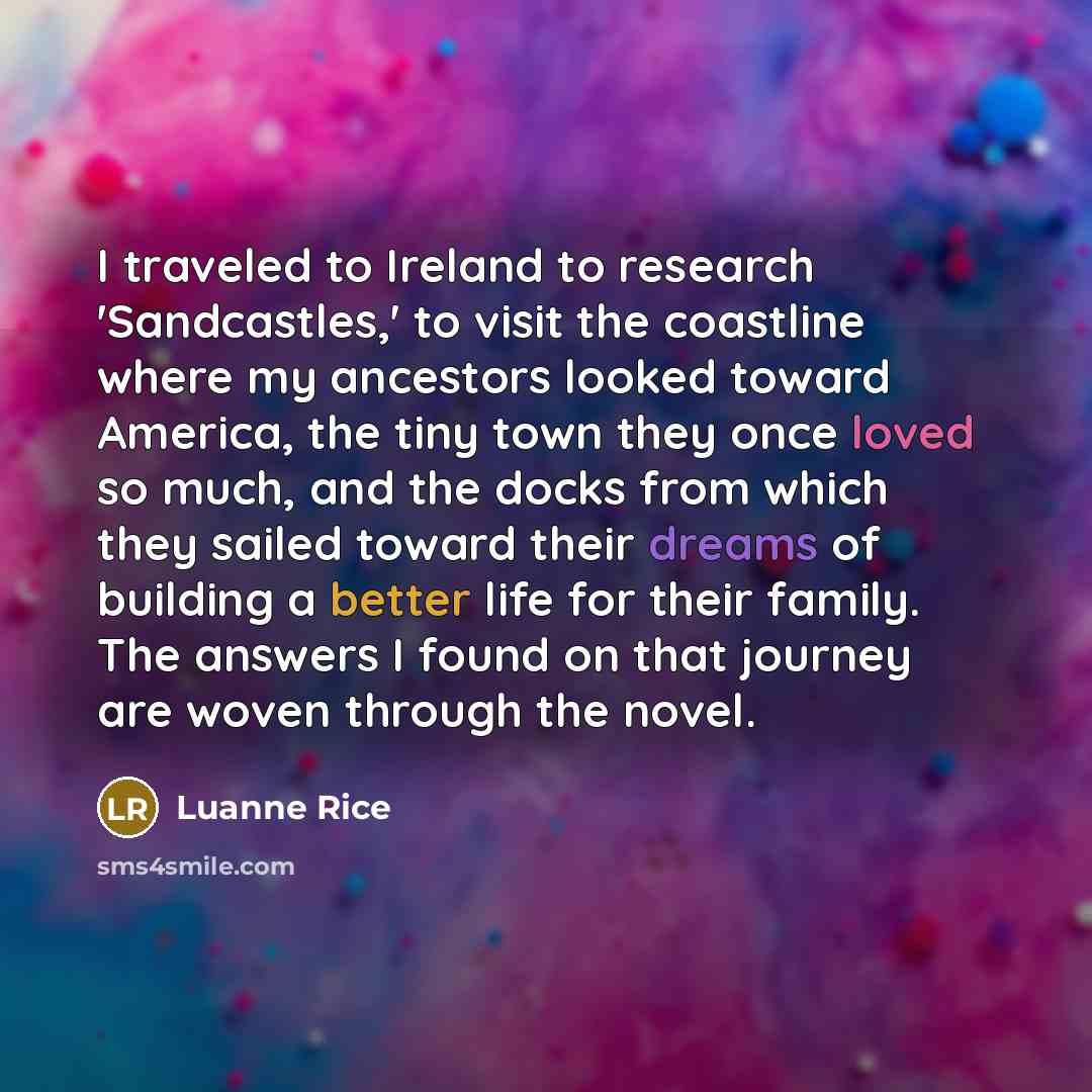 “I traveled to Ireland to research 'Sandcastles,' to visit the…” quote by Luanne Rice