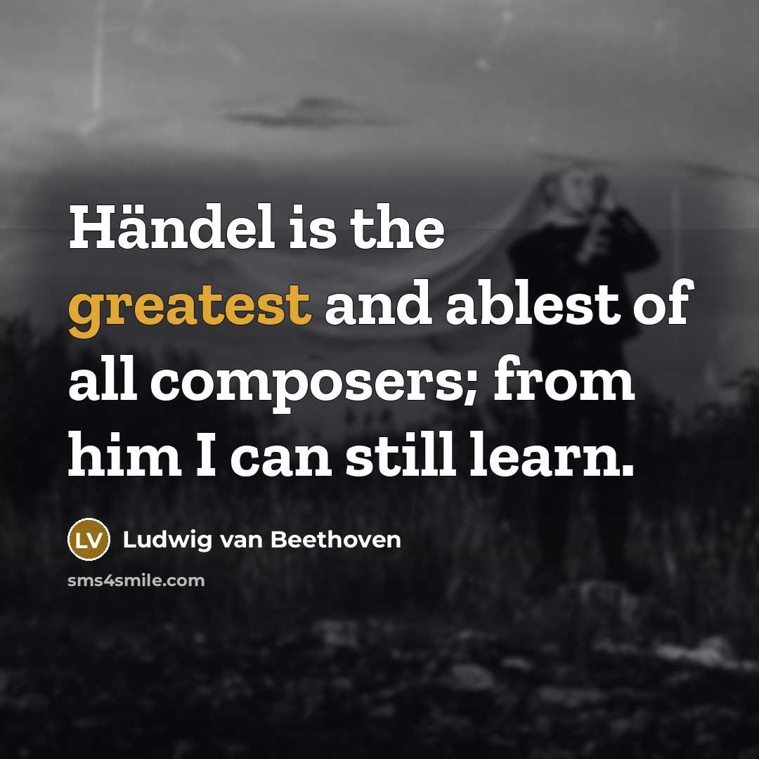 “Händel is the greatest and ablest of all composers; from…” quote by Ludwig van Beethoven