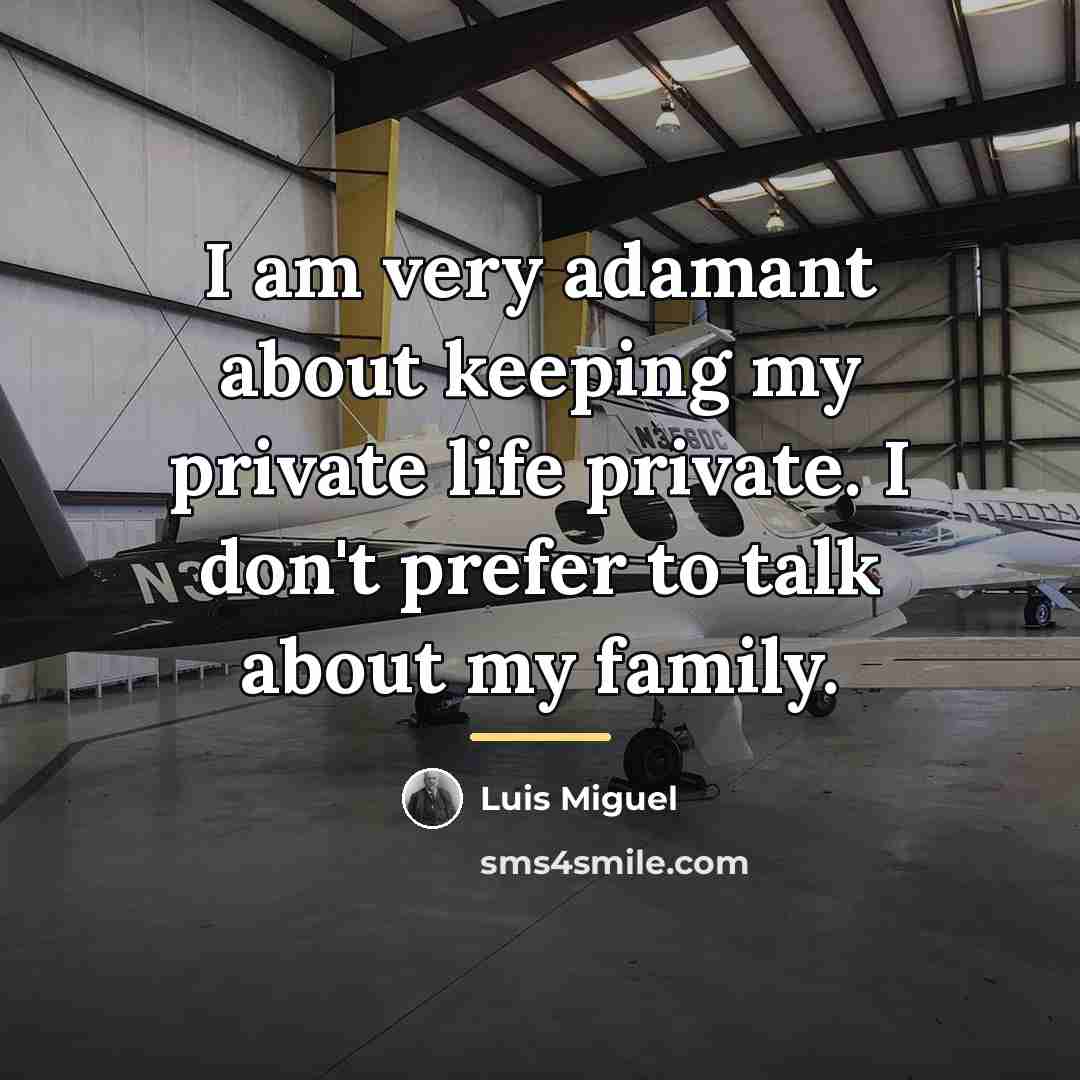 “I am very adamant about keeping my private life private.…” quote by Luis Miguel