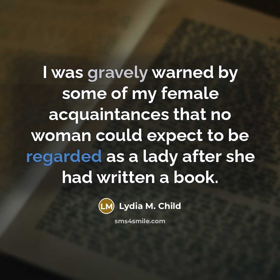 “I was gravely warned by some of my female acquaintances…” quote by Lydia M. Child