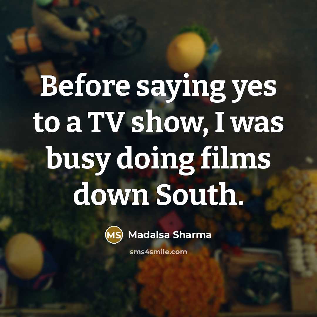 “Before saying yes to a TV show, I was busy…” quote by Madalsa Sharma
