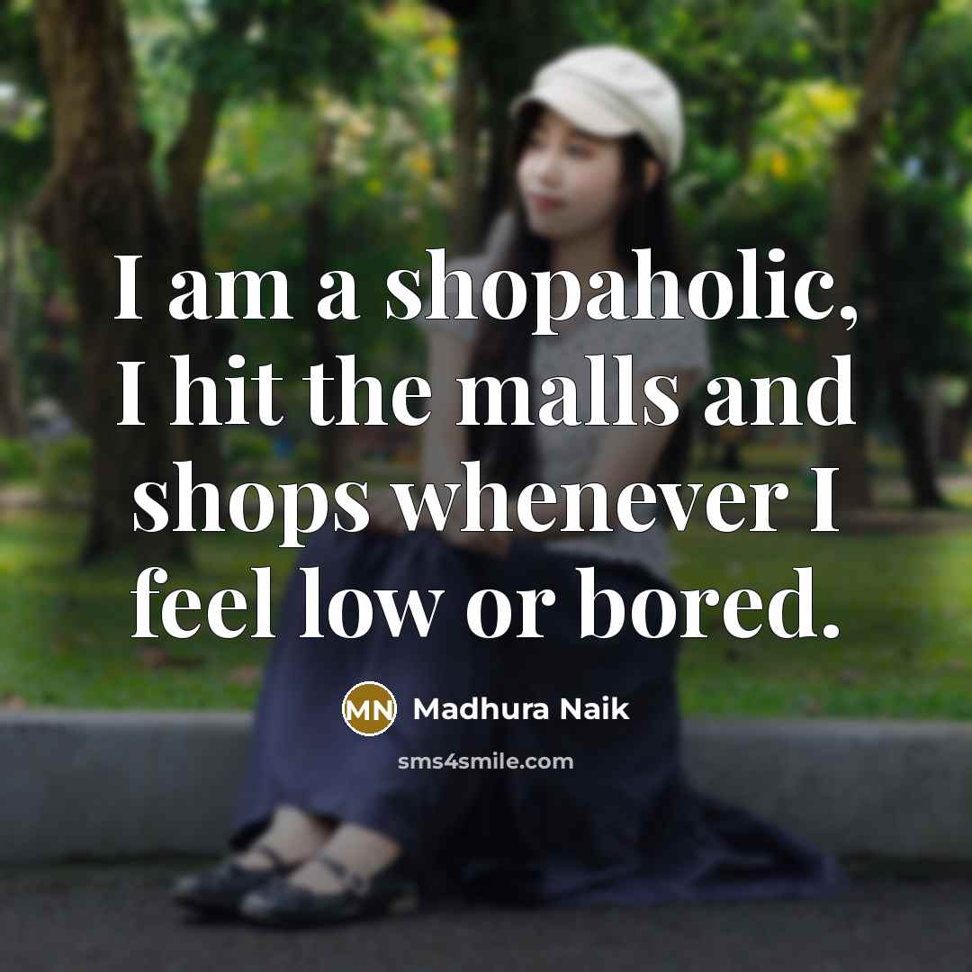 “I am a shopaholic, I hit the malls and shops…” quote by Madhura Naik