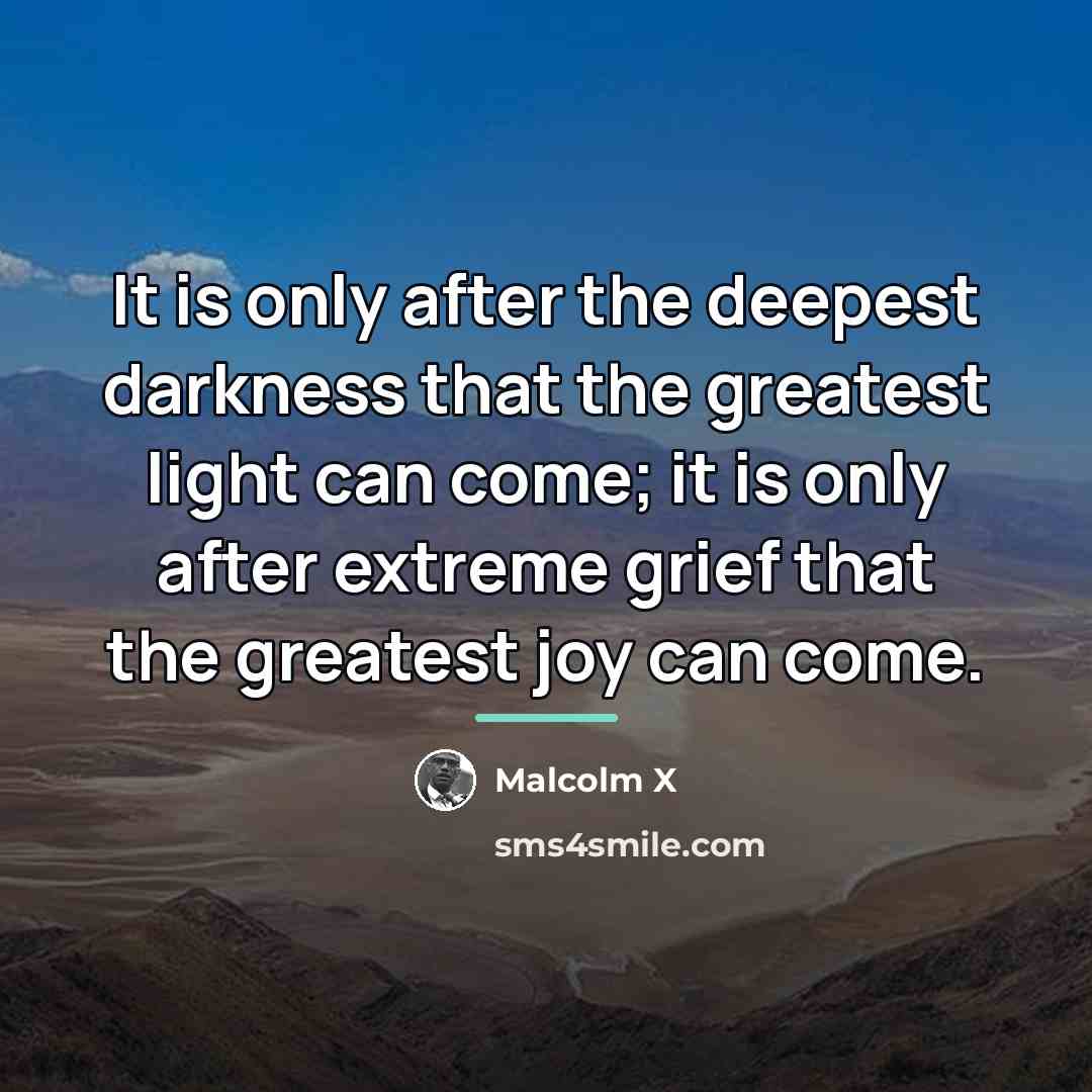 “It is only after the deepest darkness that the greatest…” quote by Malcolm X