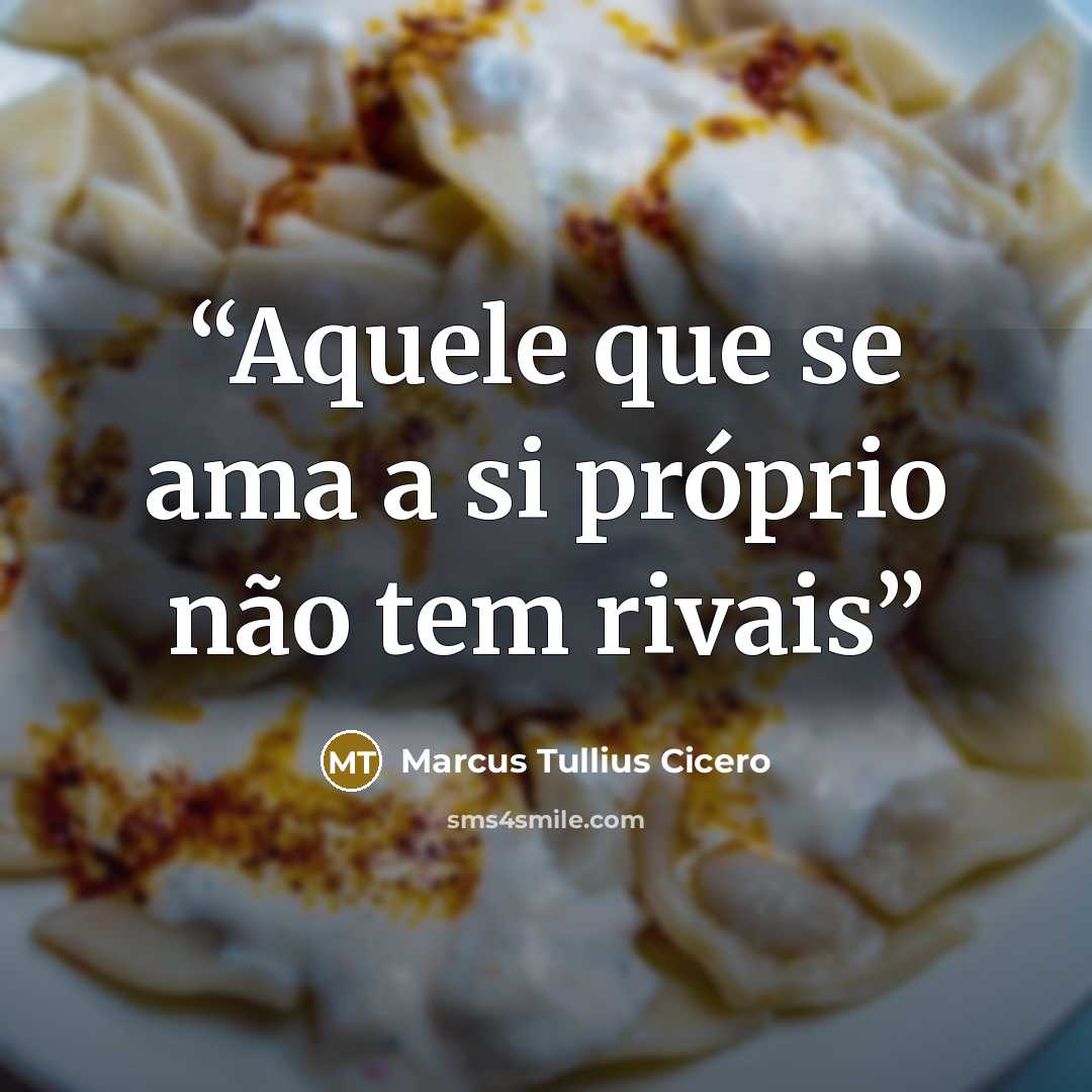 “Aquele que se ama a si próprio não tem rivais” quote by Marcus Tullius Cicero