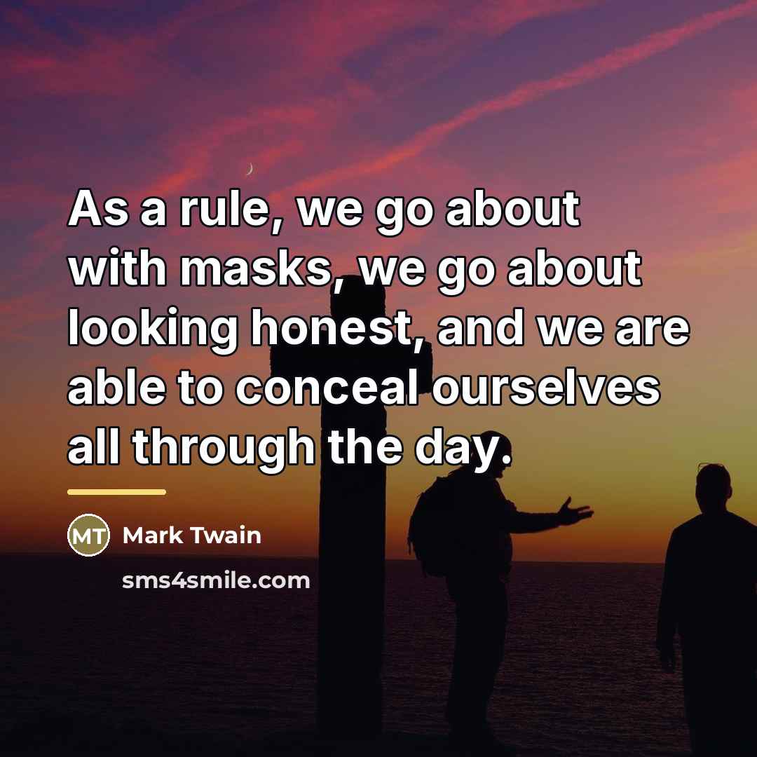 “As a rule, we go about with masks, we go…” quote by Mark Twain