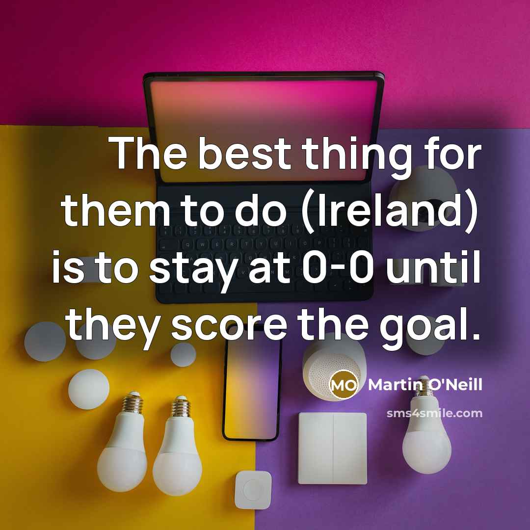 “The best thing for them to do (Ireland) is to…” quote by Martin O'Neill