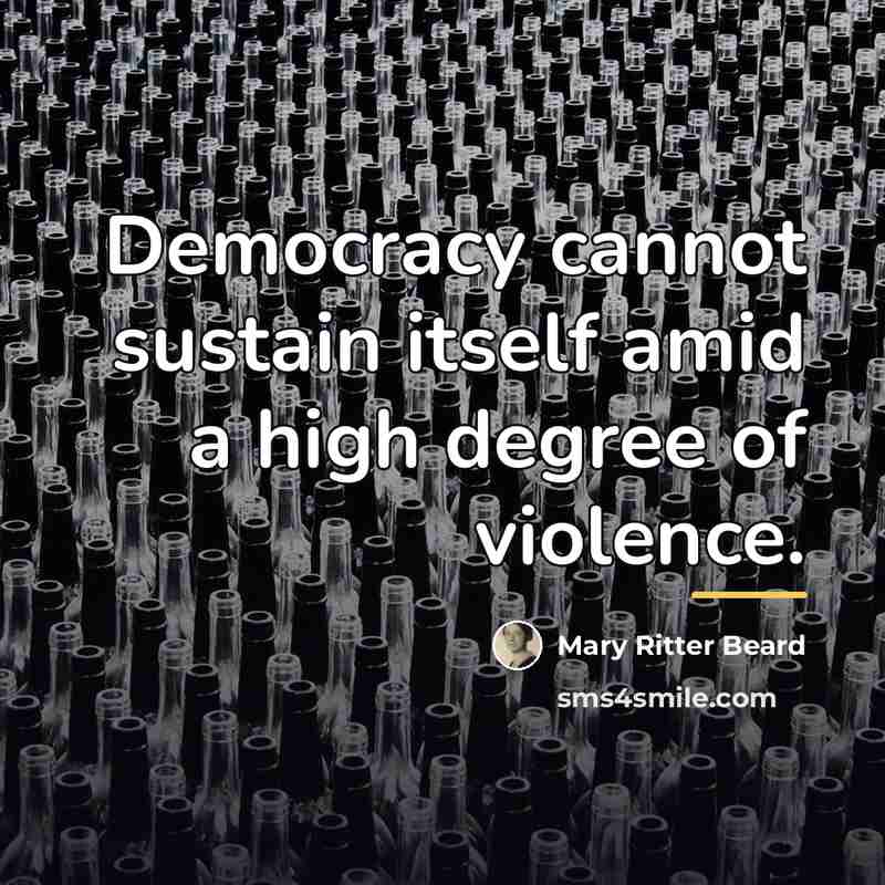 “Democracy cannot sustain itself amid a high degree of violence.…” quote by Mary Ritter Beard