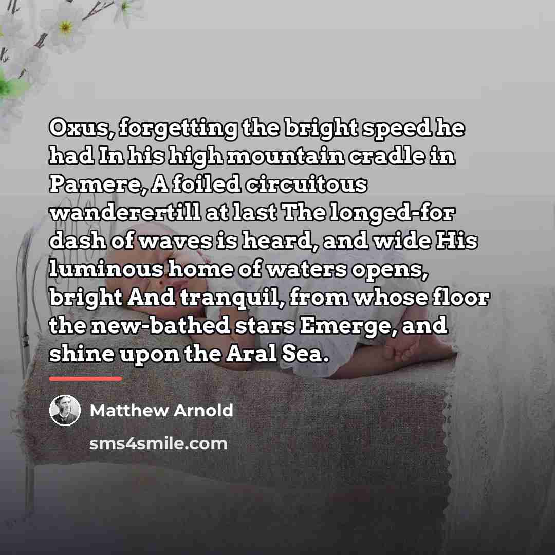“Oxus, forgetting the bright speed he had In his high…” quote by Matthew Arnold