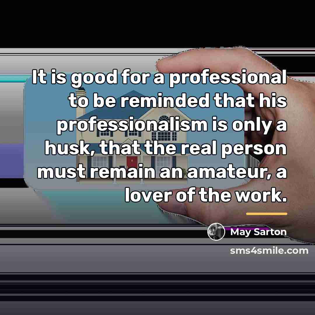 “It is good for a professional to be reminded that…” quote by May Sarton