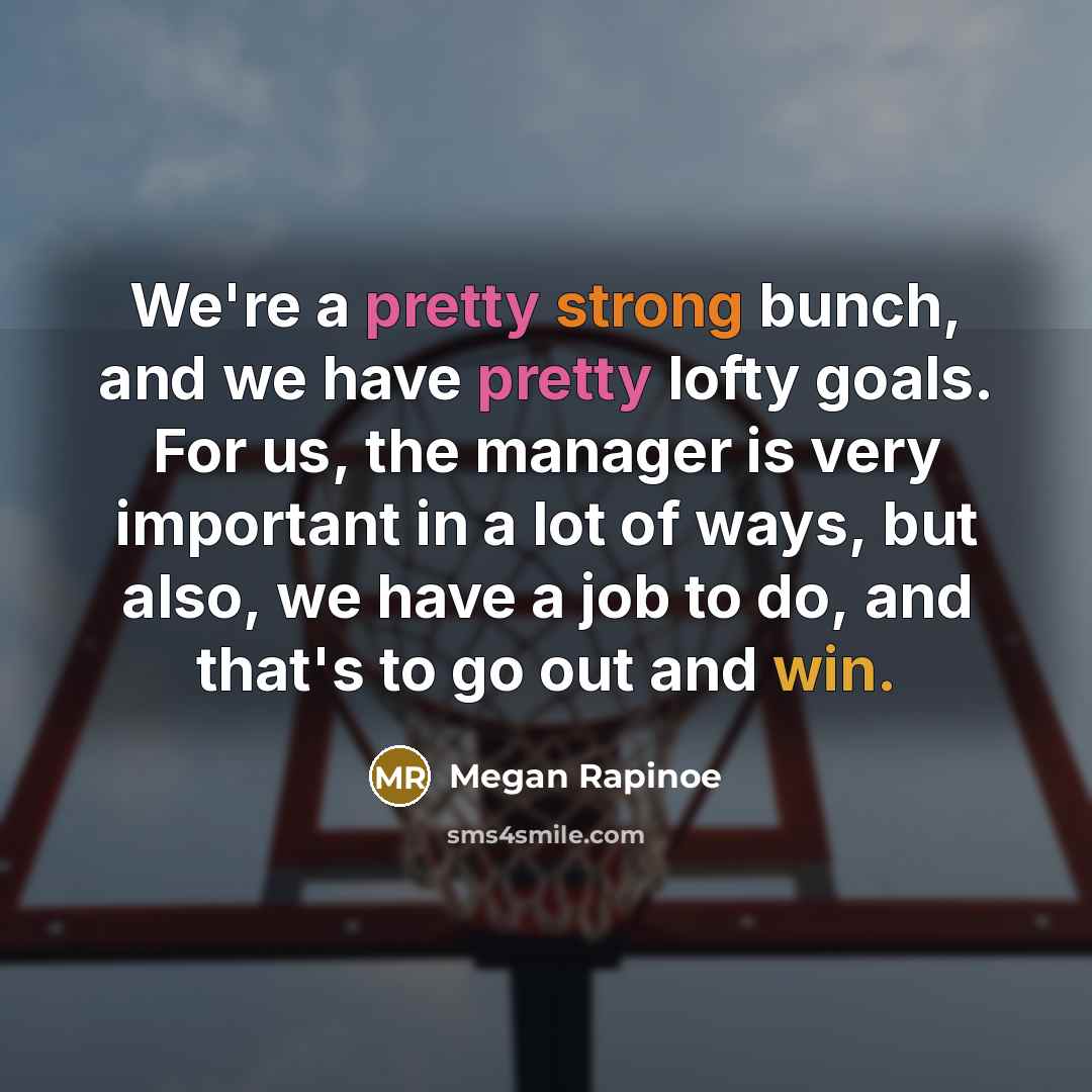 “We're a pretty strong bunch, and we have pretty lofty…” quote by Megan Rapinoe