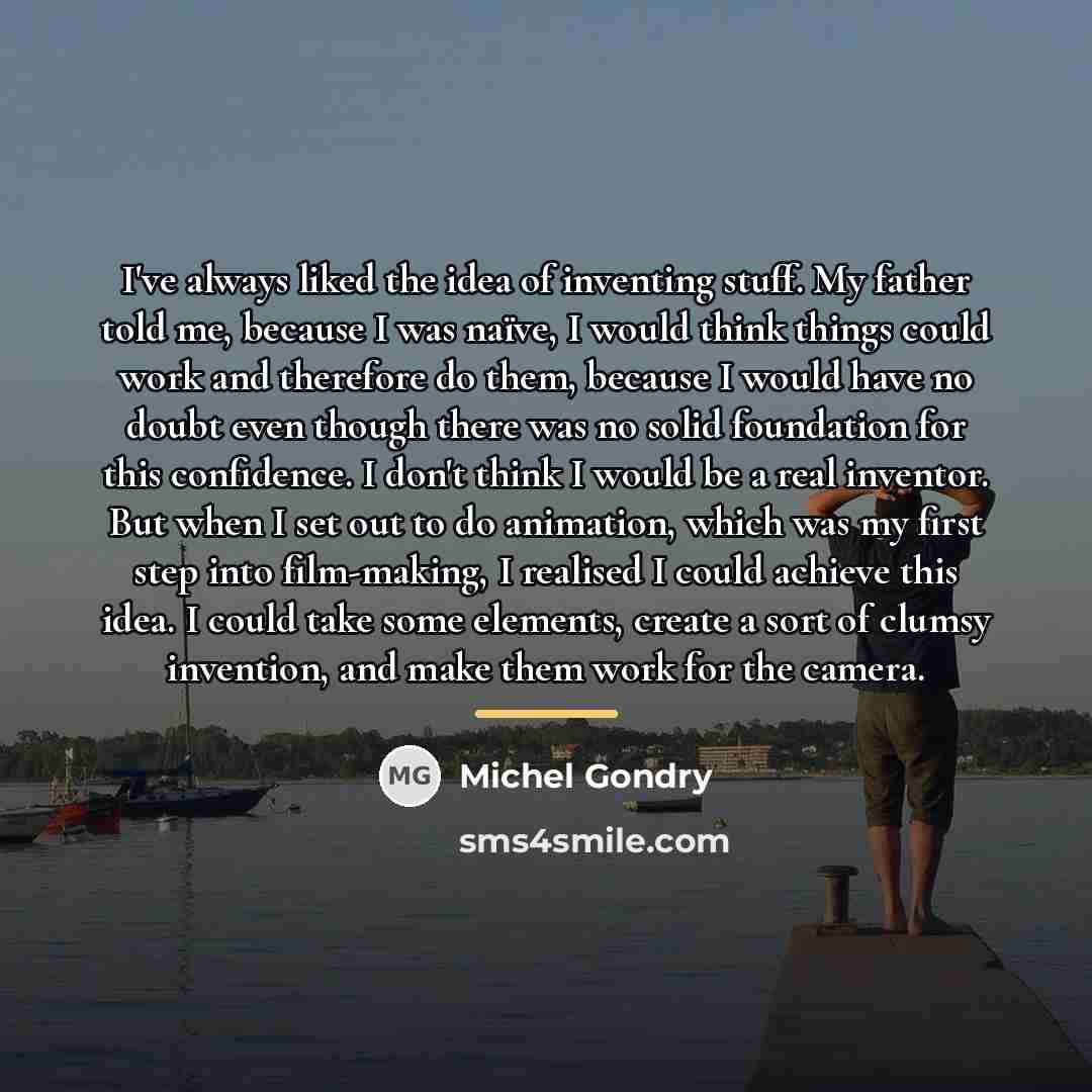 “I've always liked the idea of inventing stuff. My father…” quote by Michel Gondry