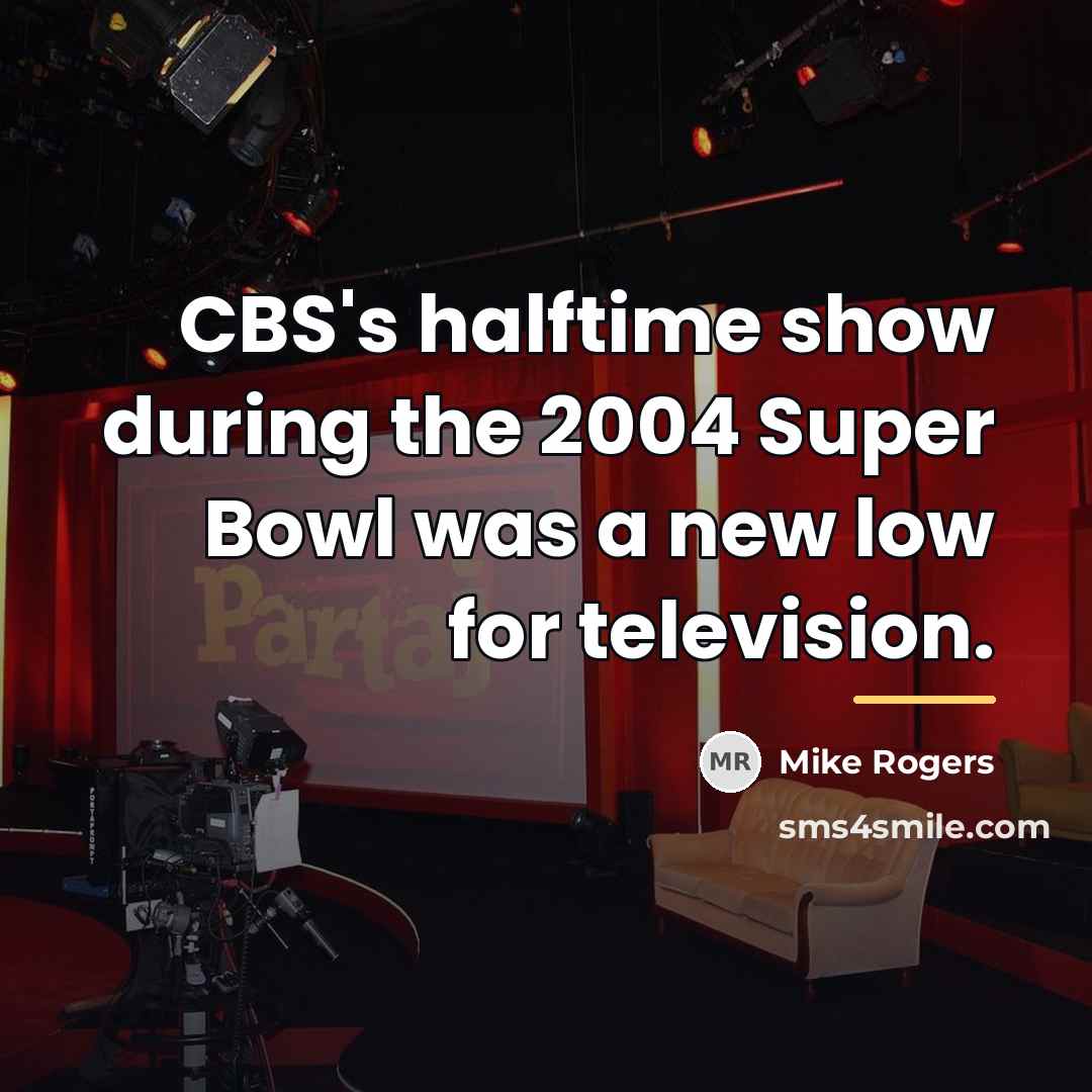 “CBS's halftime show during the 2004 Super Bowl was a…” quote by Mike Rogers