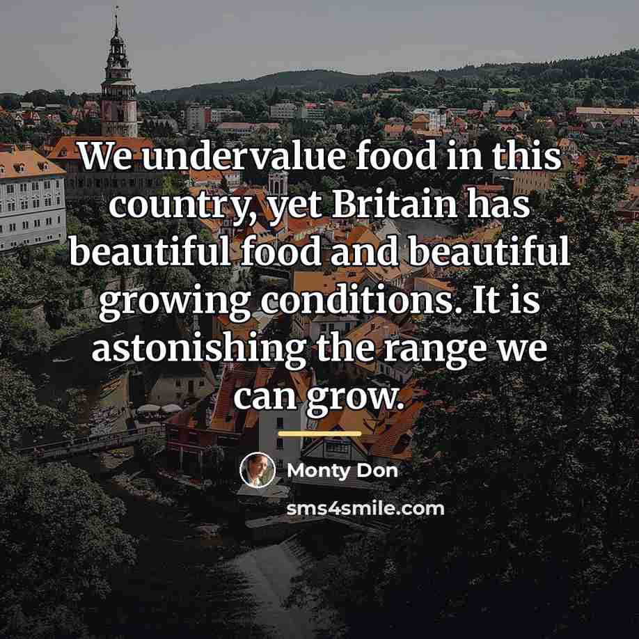 “We undervalue food in this country, yet Britain has beautiful…” quote by Monty Don