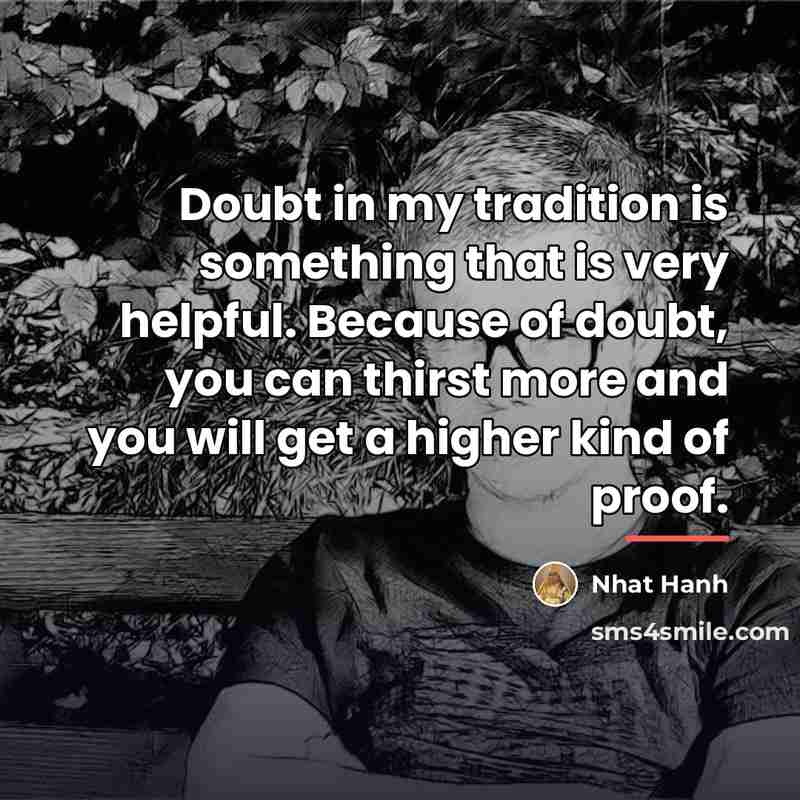“Doubt in my tradition is something that is very helpful.…” quote by Nhat Hanh