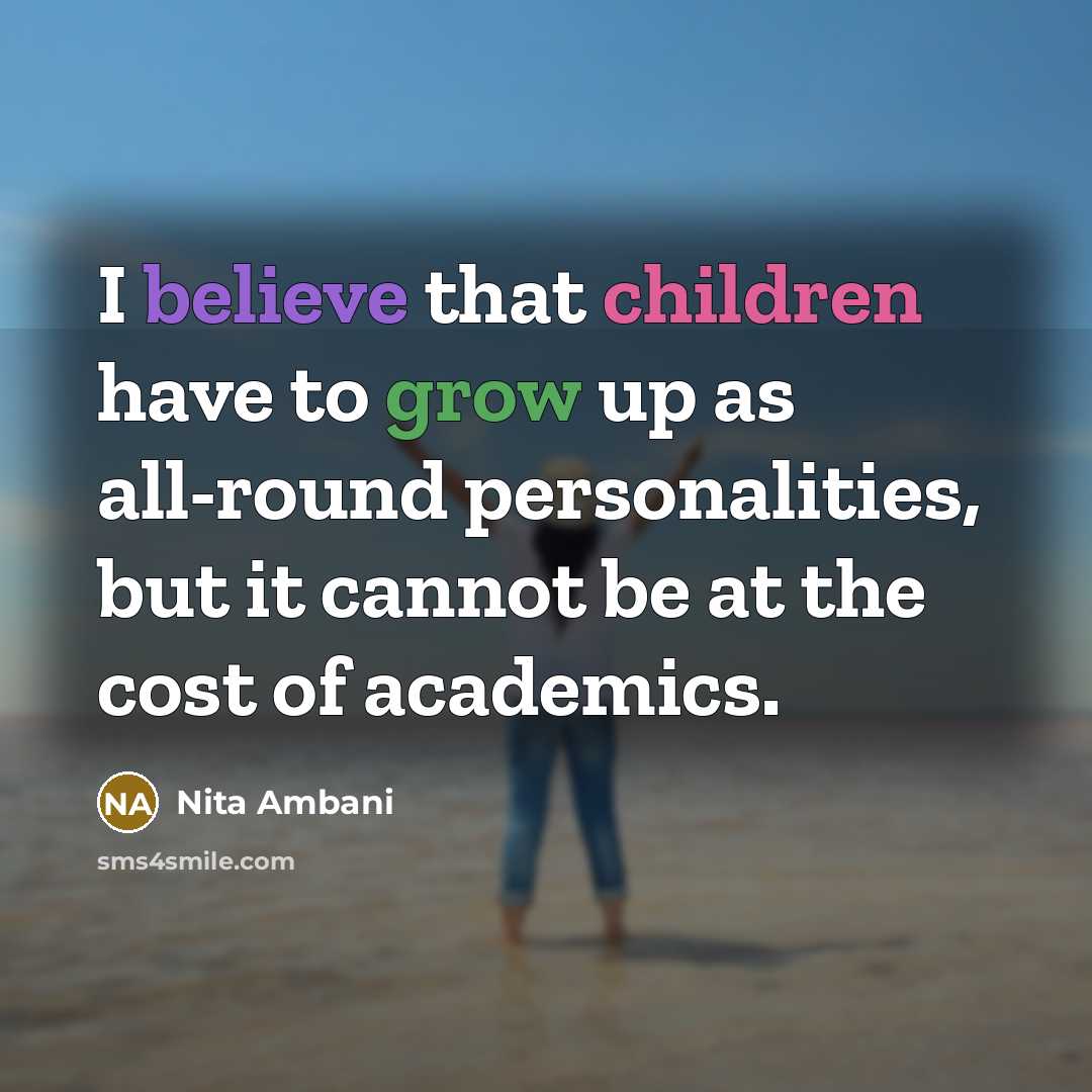 “I believe that children have to grow up as all-round…” quote by Nita Ambani