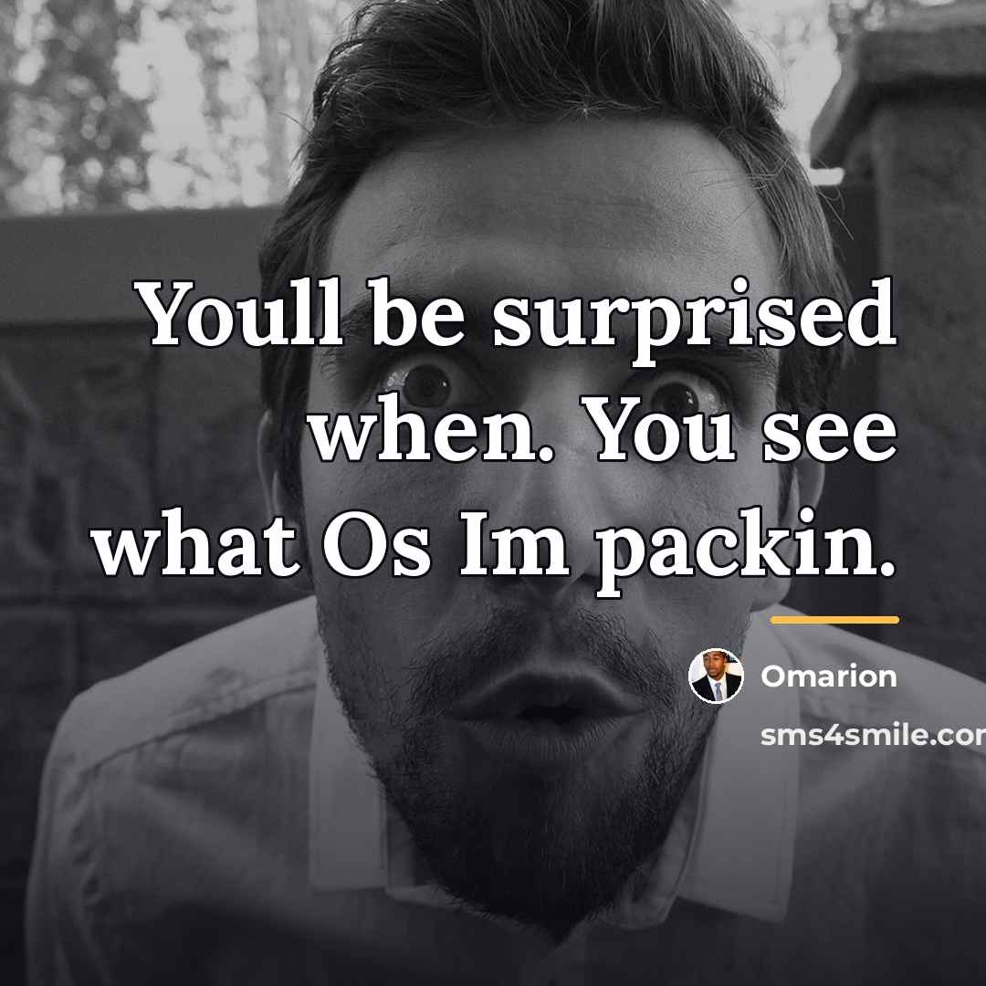 “Youll be surprised when. You see what Os Im packin.…” quote by Omarion