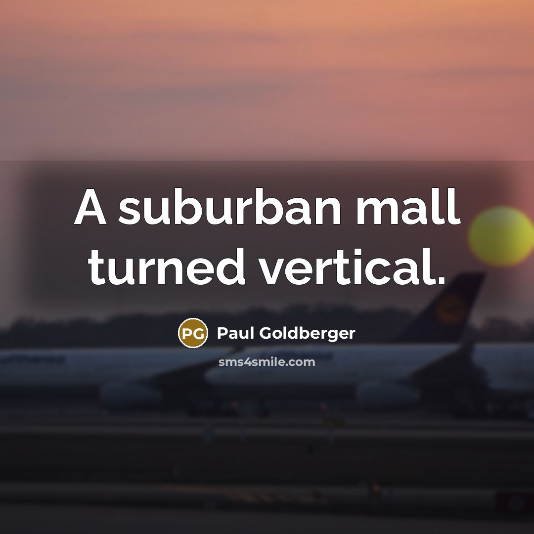 “A suburban mall turned vertical.…” quote by Paul Goldberger