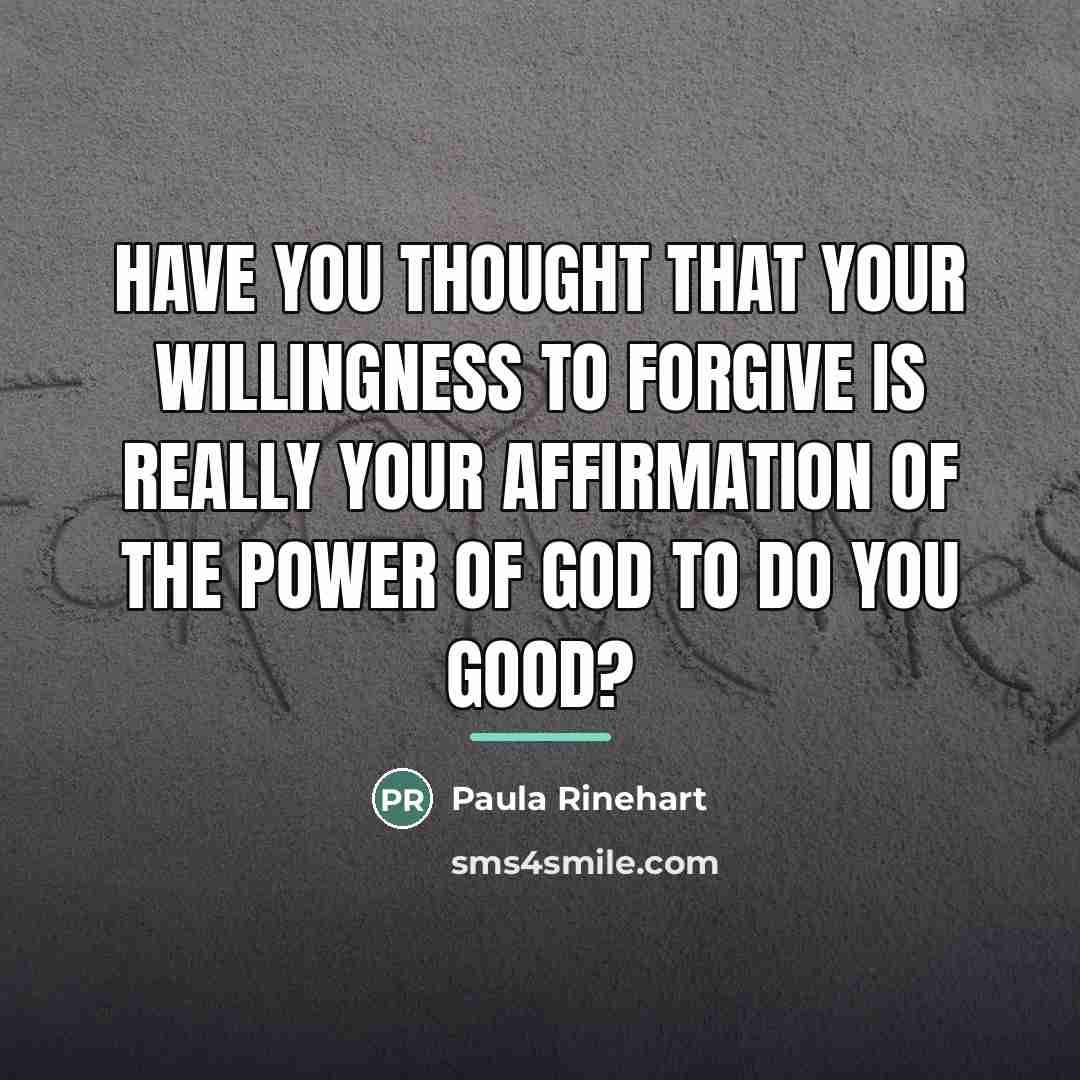 “Have you thought that your willingness to forgive is really…” quote by Paula Rinehart