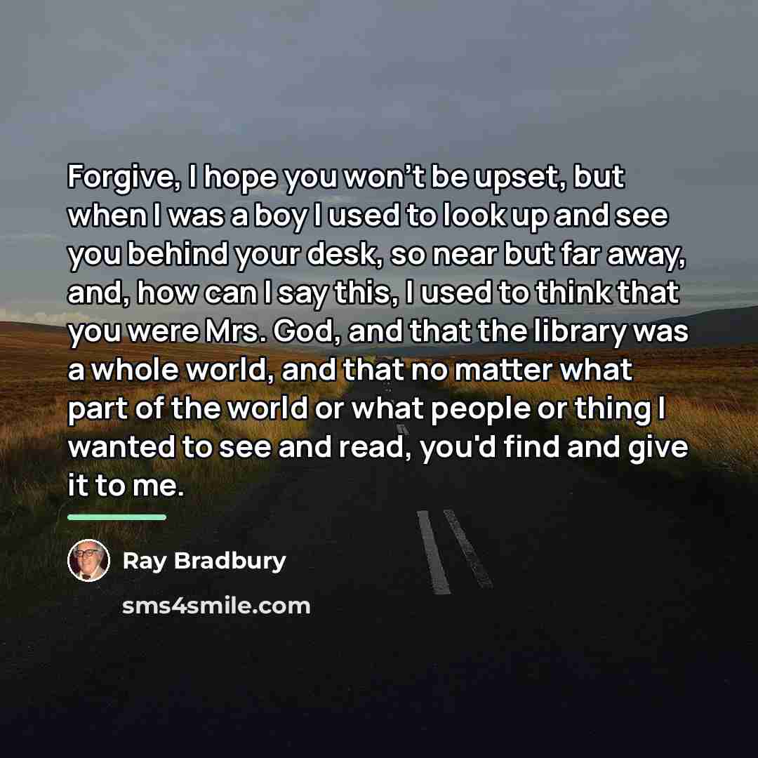 “Forgive, I hope you won't be upset, but when I…” quote by Ray Bradbury