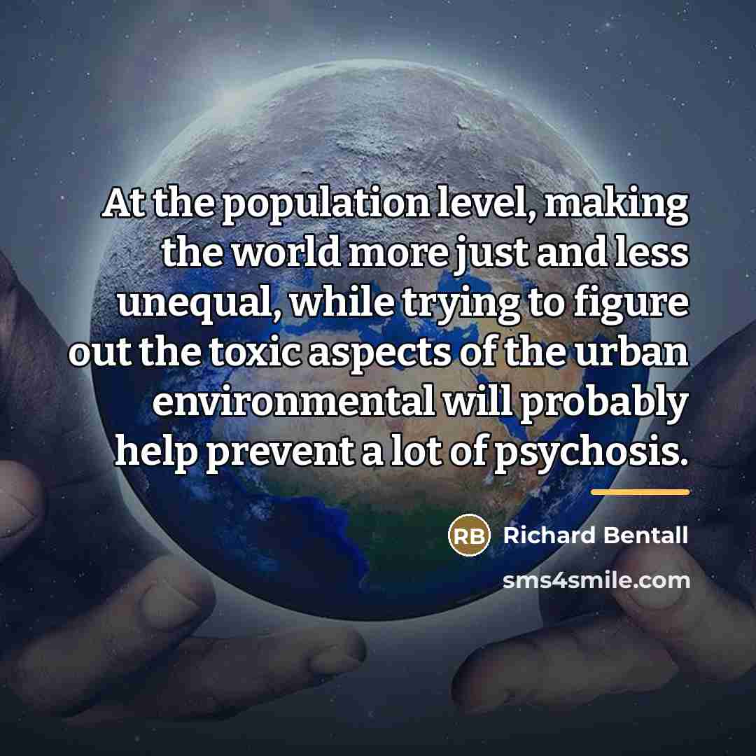 “At the population level, making the world more just and…” quote by Richard Bentall