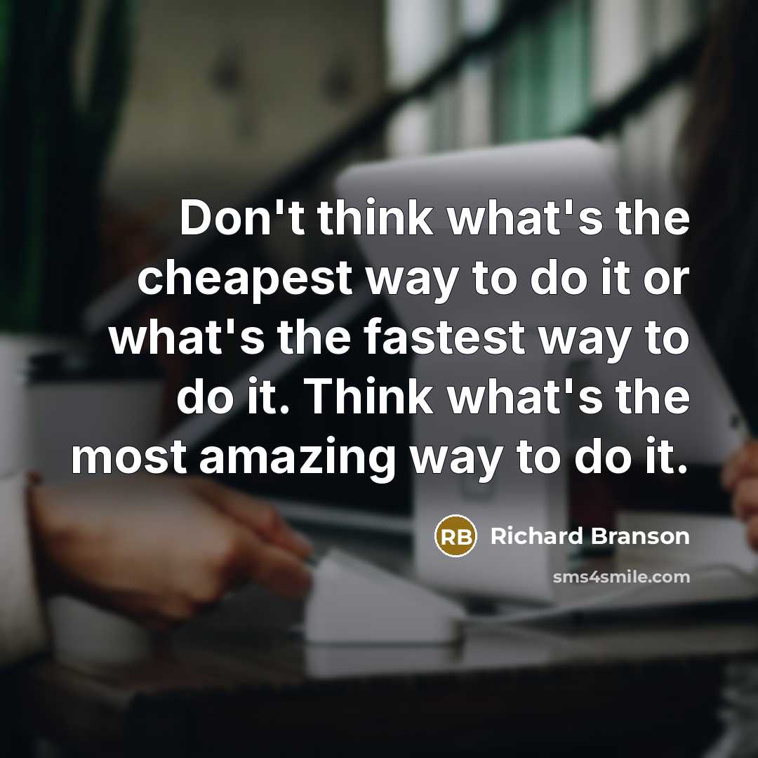 “Don't think what's the cheapest way to do it or…” quote by Richard Branson