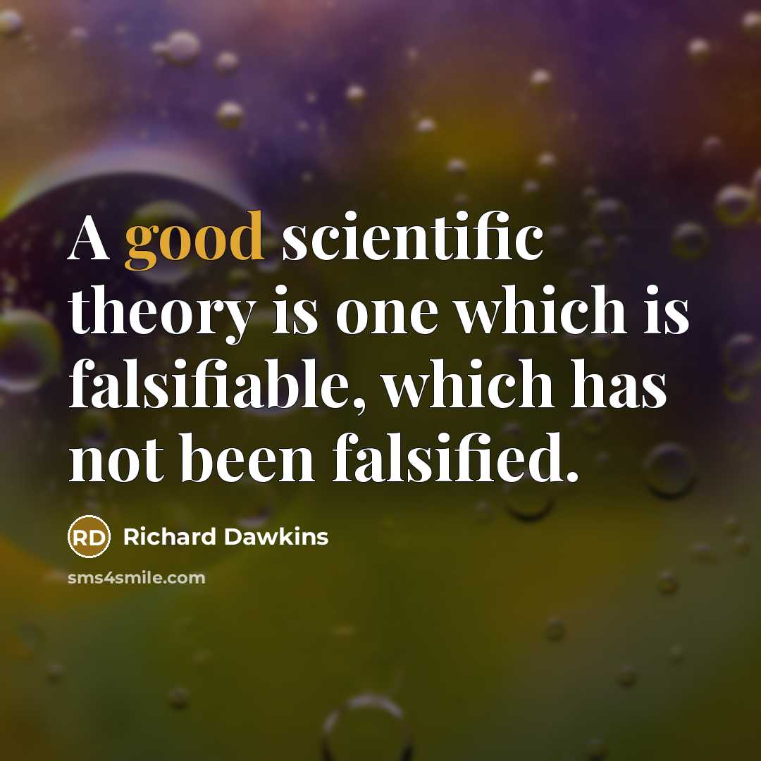 “A good scientific theory is one which is falsifiable, which…” quote by Richard Dawkins