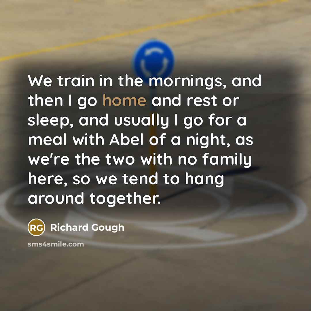 “We train in the mornings, and then I go home…” quote by Richard Gough