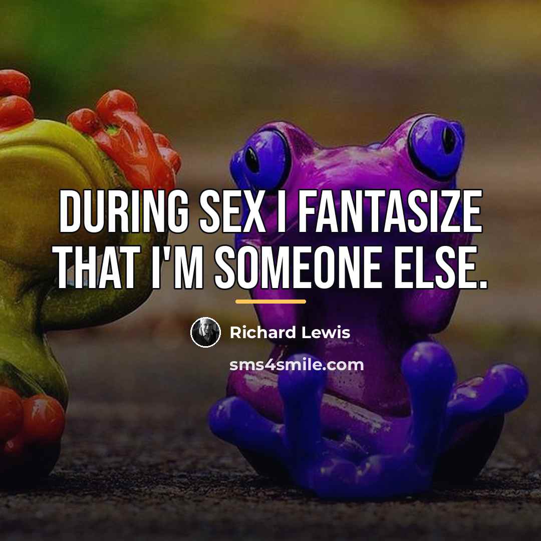 “During sex I fantasize that I'm someone else.…” quote by Richard Lewis