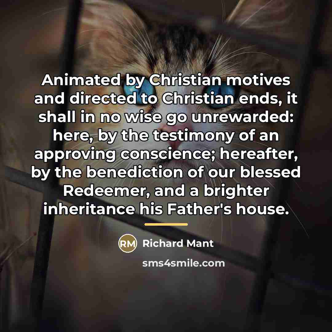 “Animated by Christian motives and directed to Christian ends, it…” quote by Richard Mant