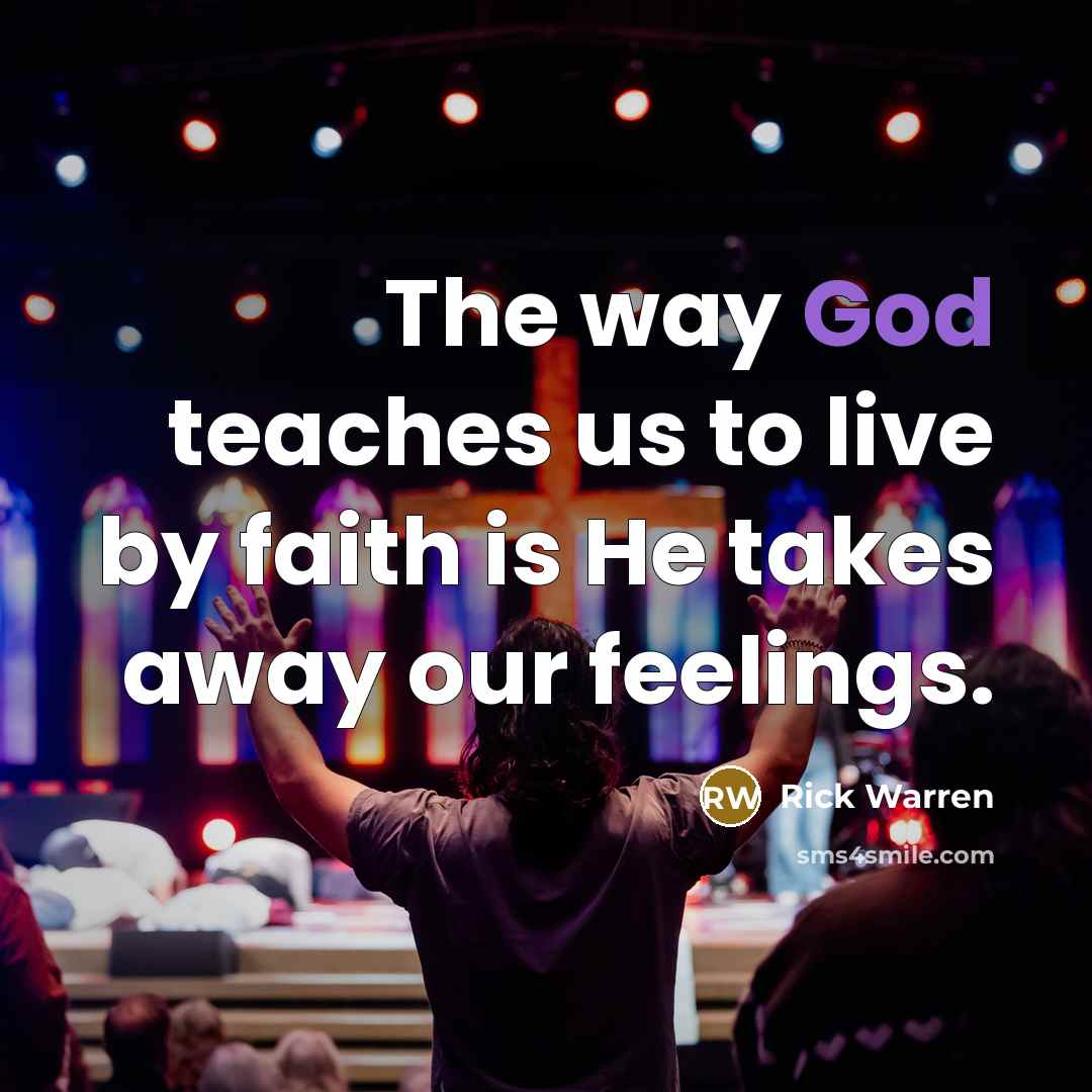 “The way God teaches us to live by faith is…” quote by Rick Warren