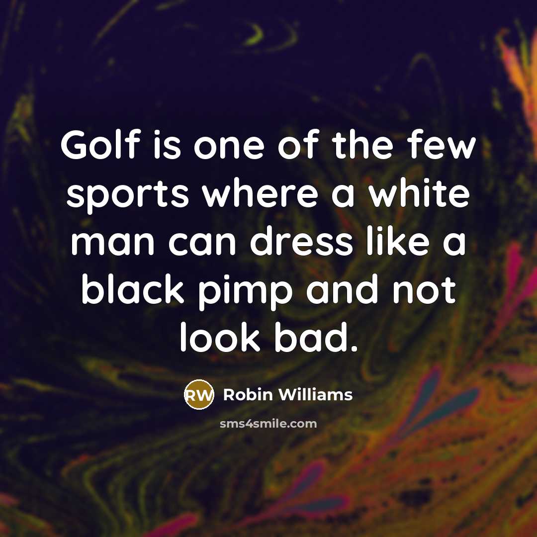 “Golf is one of the few sports where a white…” quote by Robin Williams