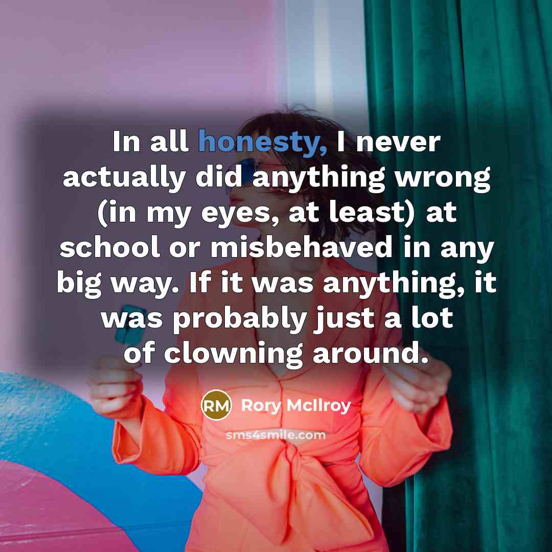 “In all honesty, I never actually did anything wrong (in…” quote by Rory McIlroy