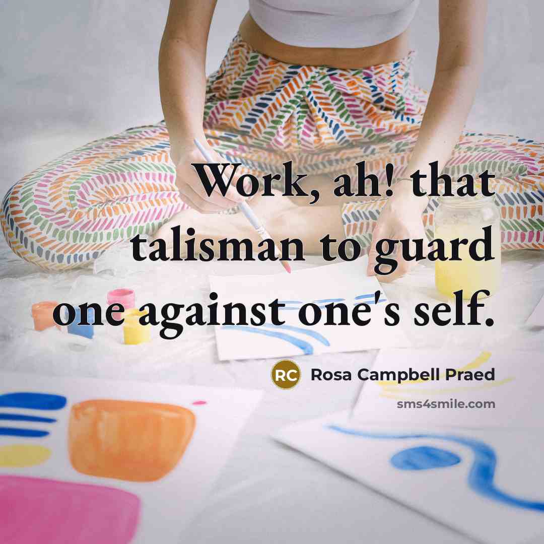“Work, ah! that talisman to guard one against one's self.…” quote by Rosa Campbell Praed