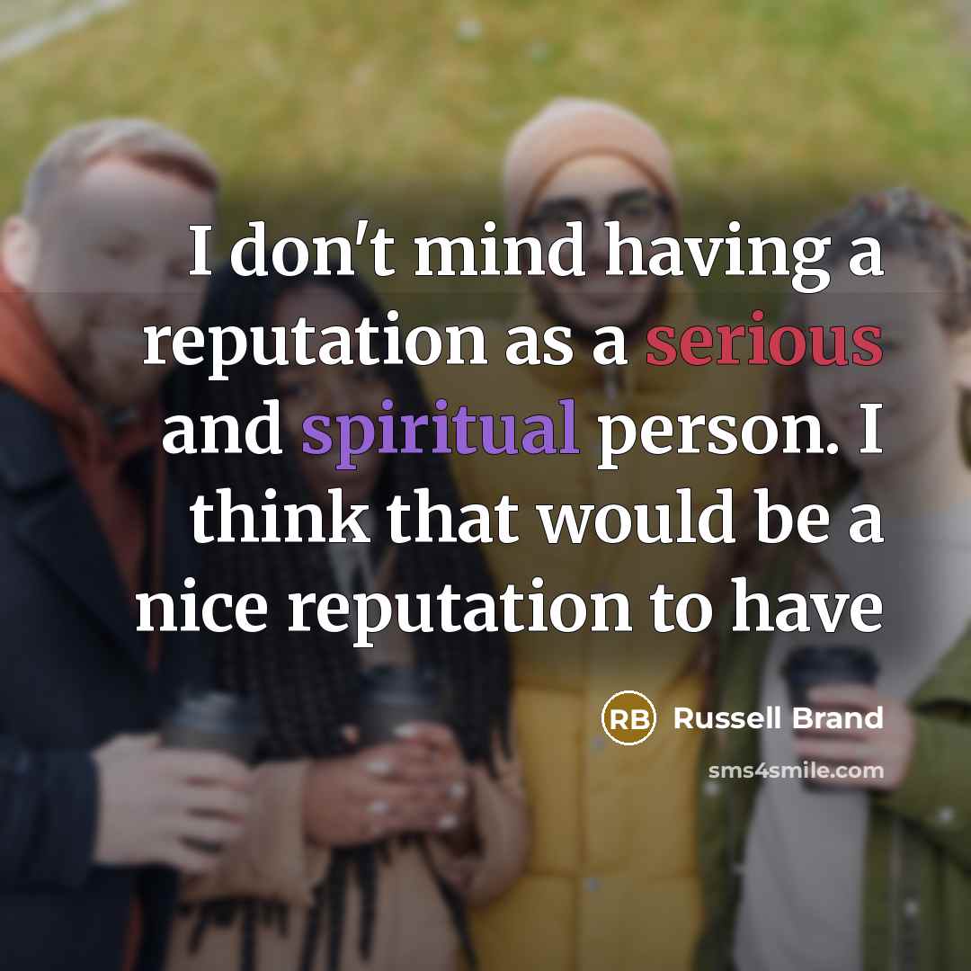 “I don't mind having a reputation as a serious and…” quote by Russell Brand