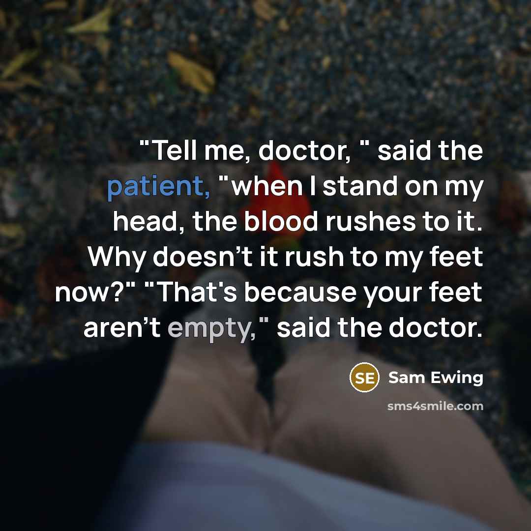 “"Tell me, doctor, " said the patient, "when I stand…” quote by Sam Ewing