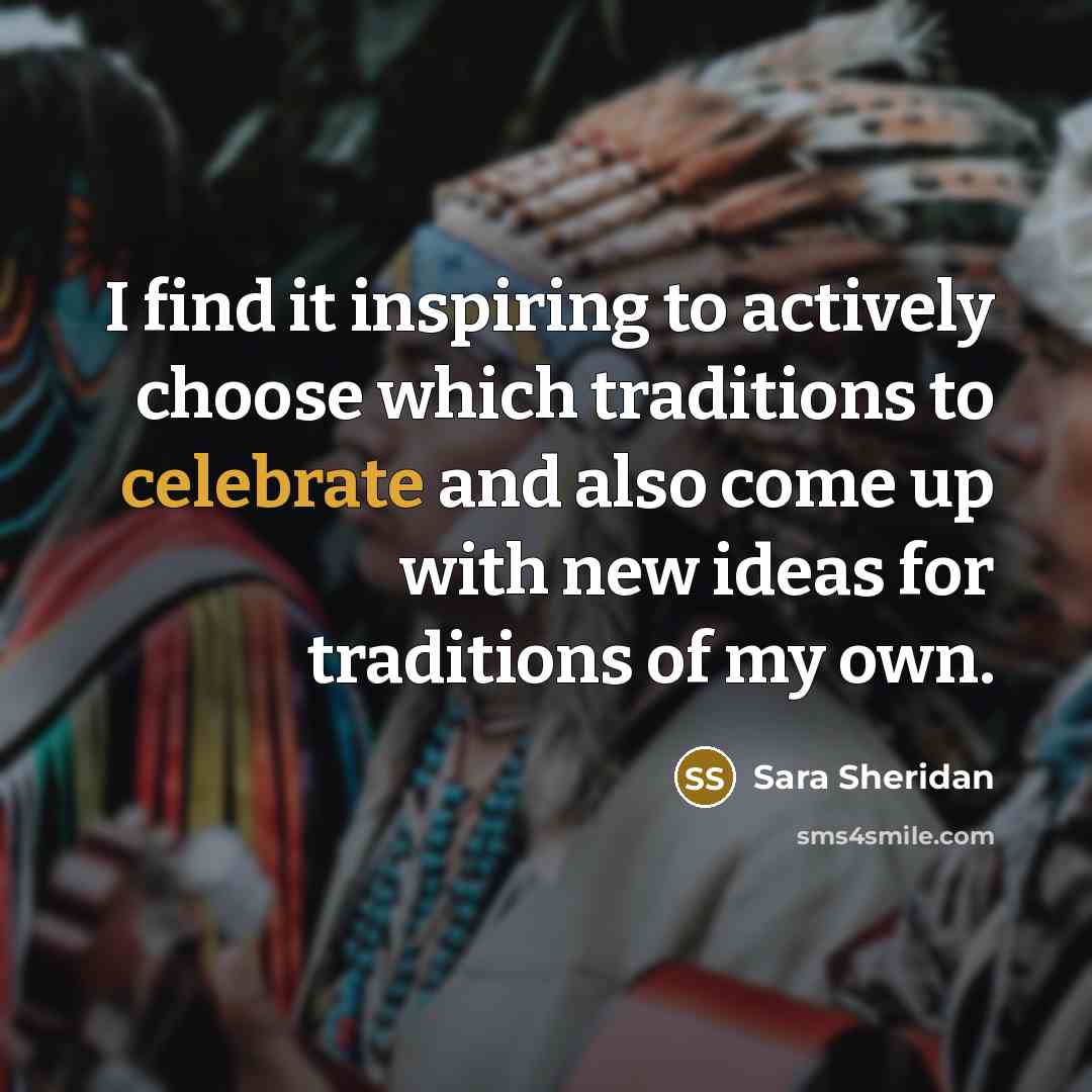 “I find it inspiring to actively choose which traditions to…” quote by Sara Sheridan