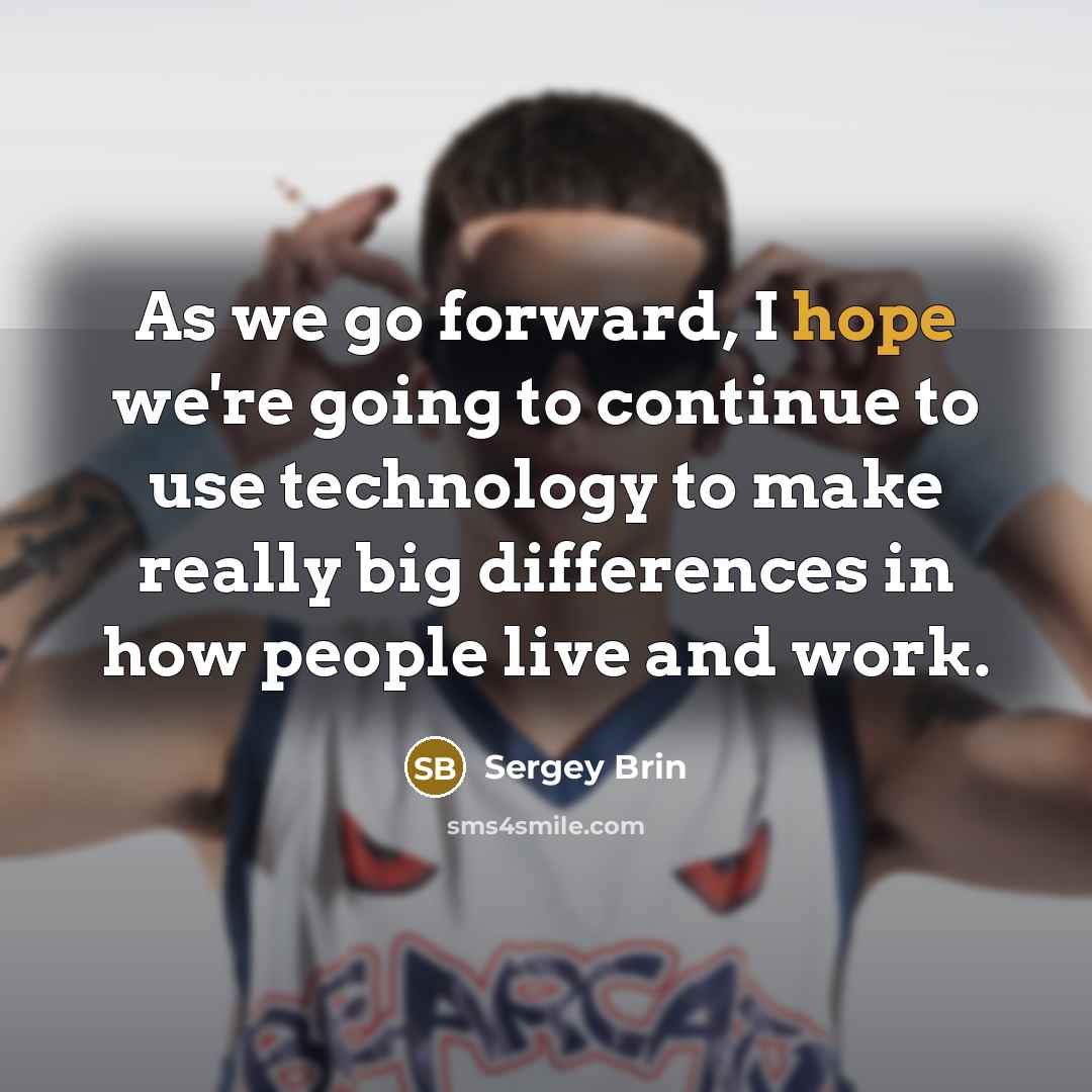 “As we go forward, I hope we're going to continue…” quote by Sergey Brin